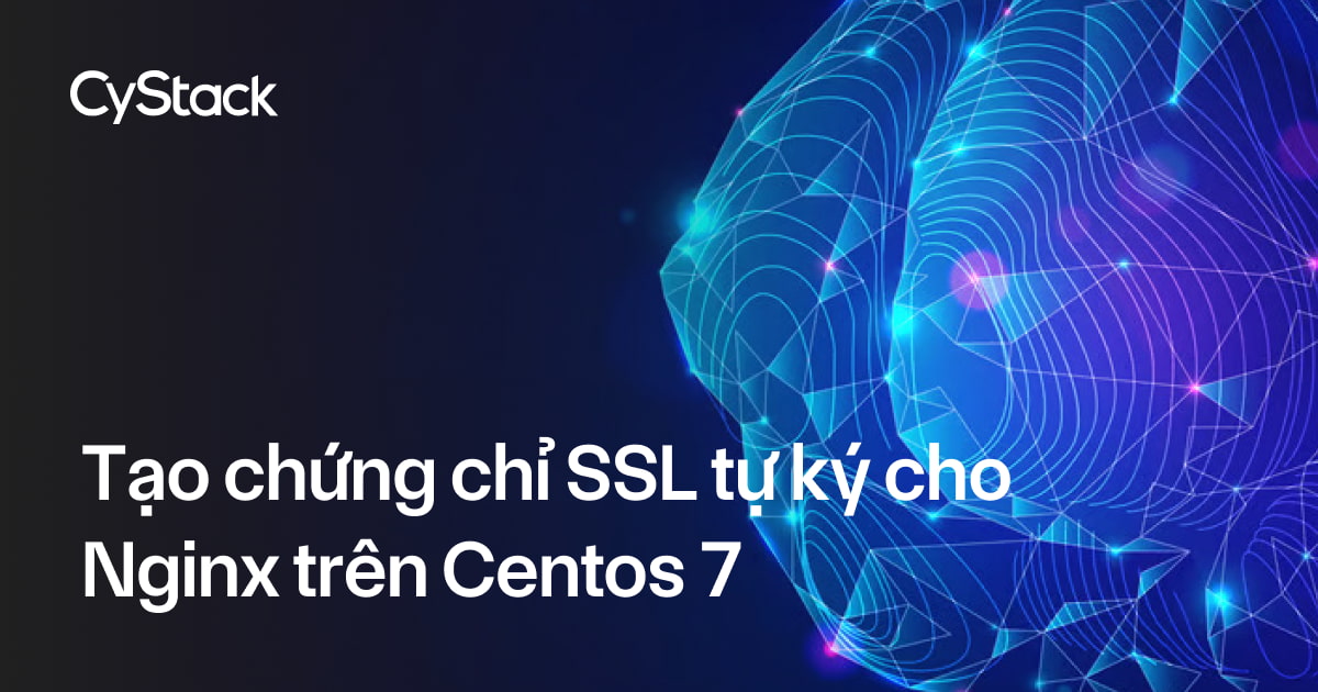 tạo chứng chỉ SSL tự ký cho Nginx trên CentOS 7