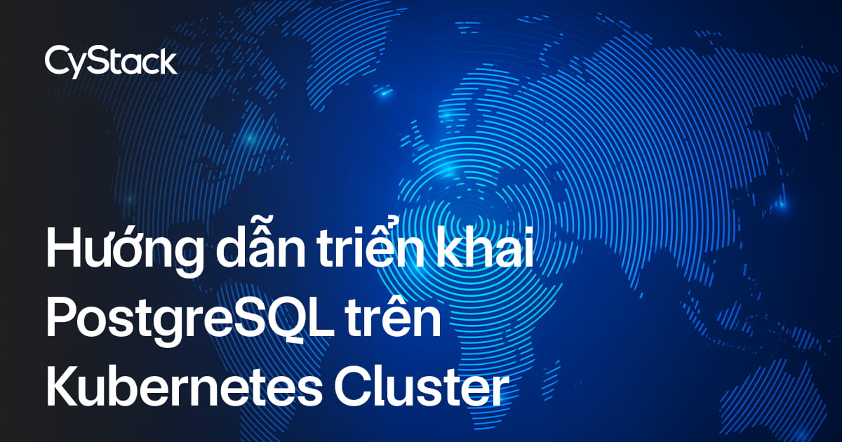 triển khai PostgreSQL trên Kubernetes Cluster