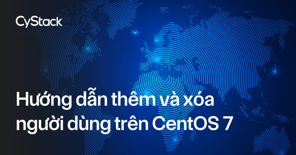 Hướng dẫn thêm và xóa người dùng trên CentOS 7