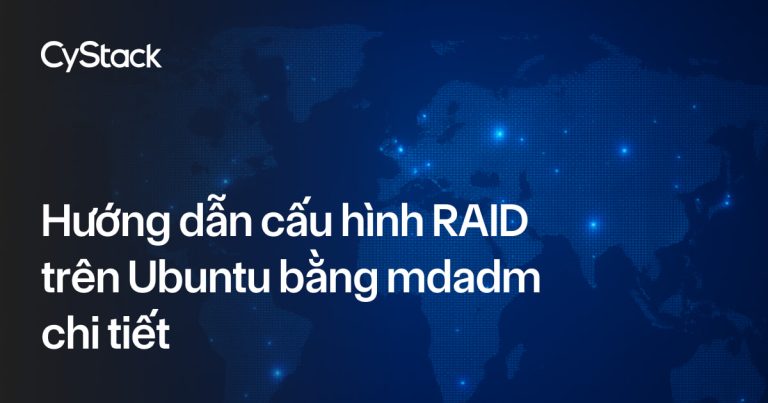 Hướng dẫn cấu hình RAID trên Ubuntu bằng mdadm chi tiết - CyStack Tutorial