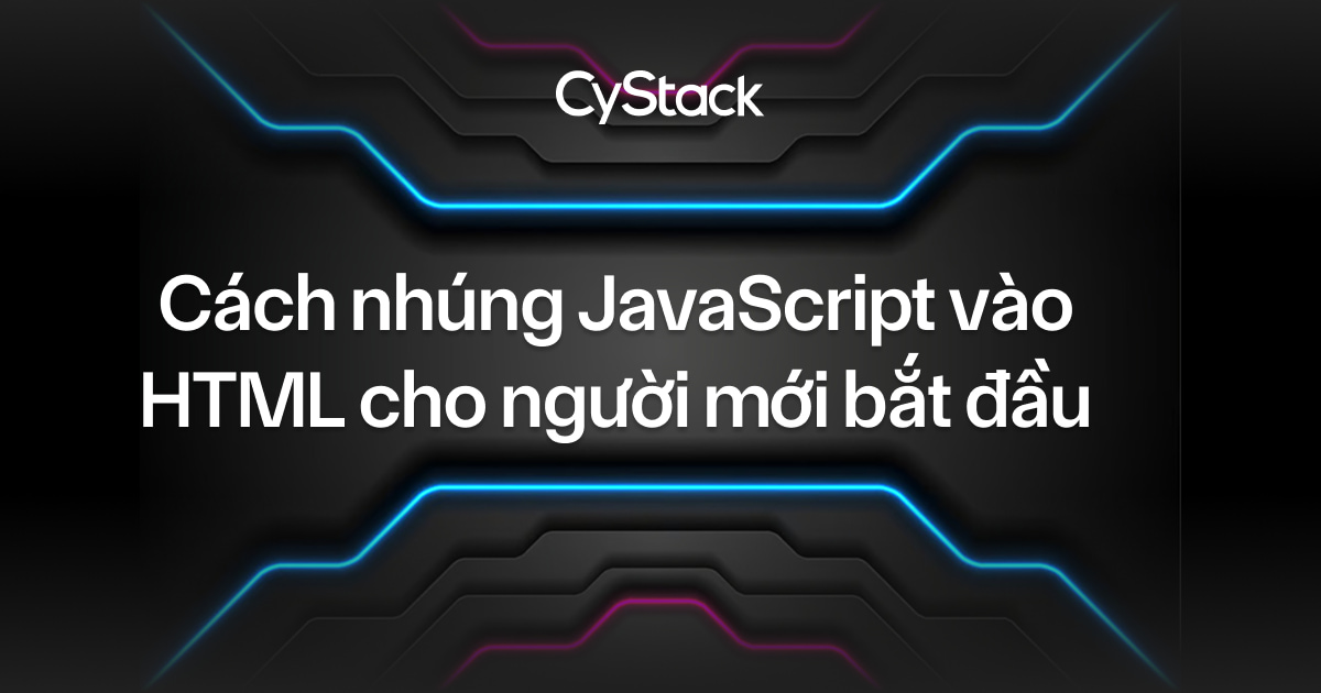 Cách nhúng&nbsp;JavaScript vào HTML