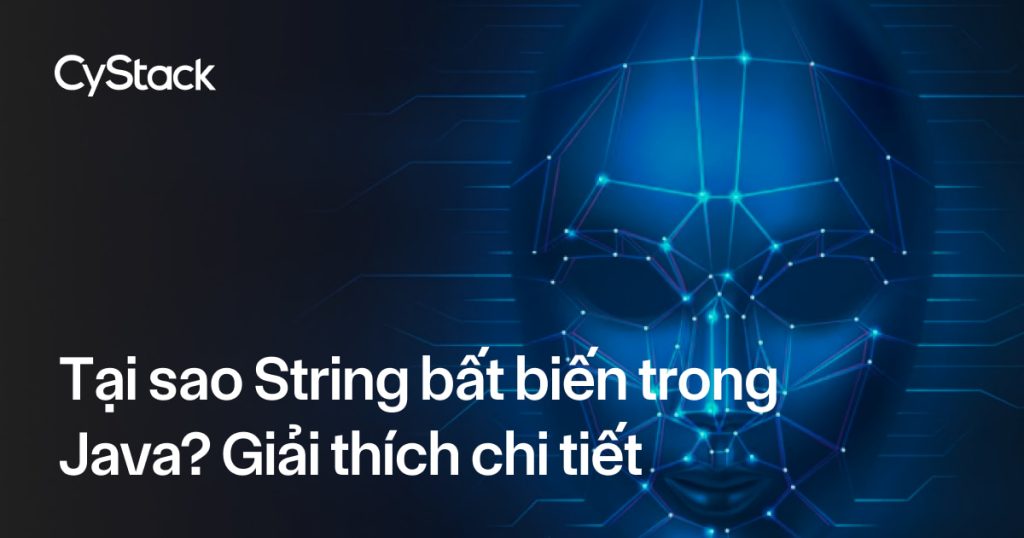 Tại sao String bất biến trong Java? Giải thích chi tiết
