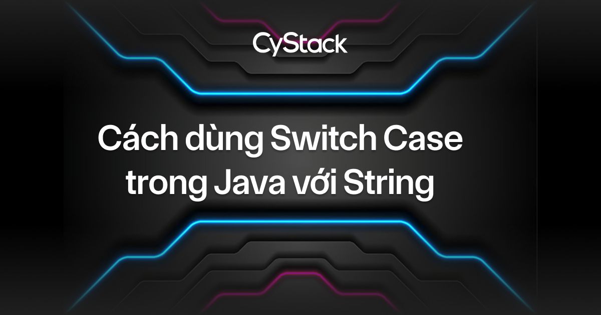 Cách dùng Switch Case trong Java với String