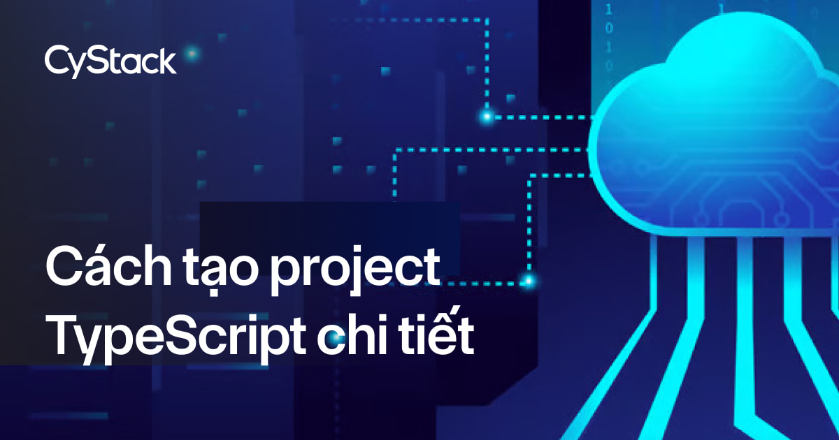 Cách tạo project TypeScript chi tiết