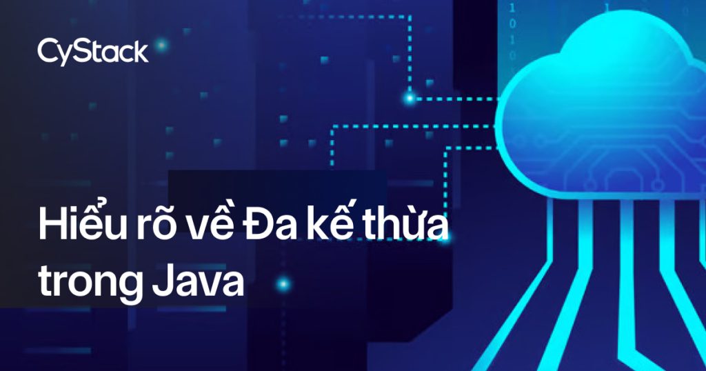 Hiểu rõ về Đa kế thừa trong Java - CyStack Tutorial