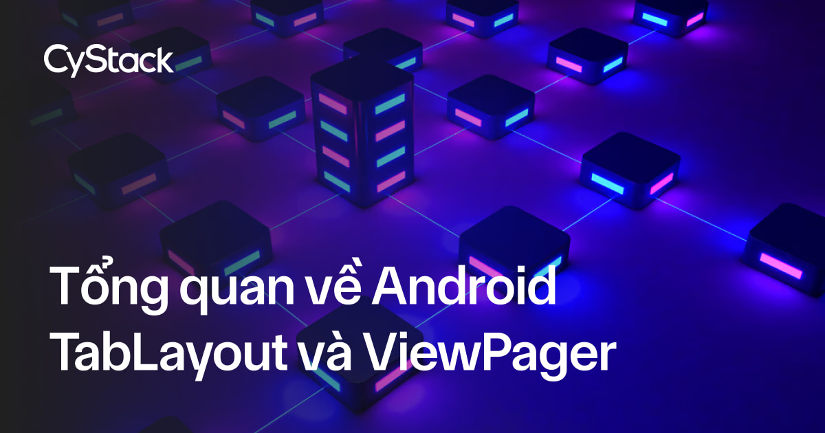 Tổng quan về Android TabLayout và ViewPager