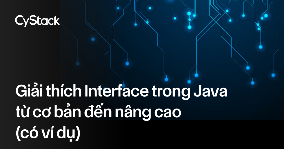 Giải thích Interface trong Java từ cơ bản đến nâng cao (có ví dụ ...