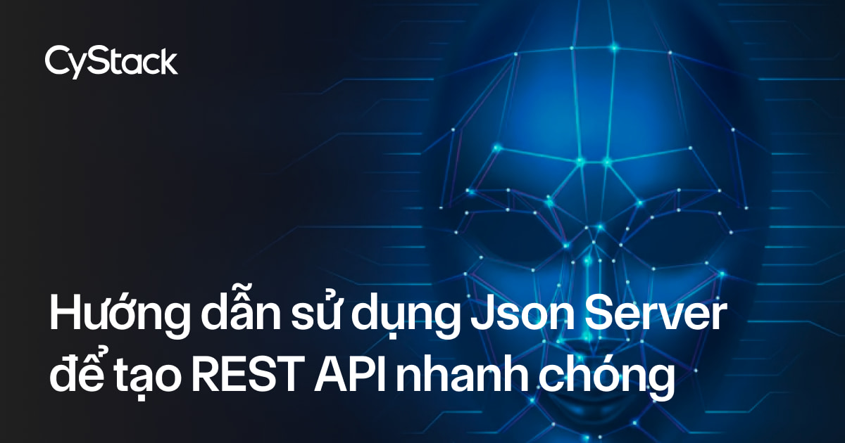 Hướng dẫn sử dụng Json Server để tạo REST API nhanh chóng