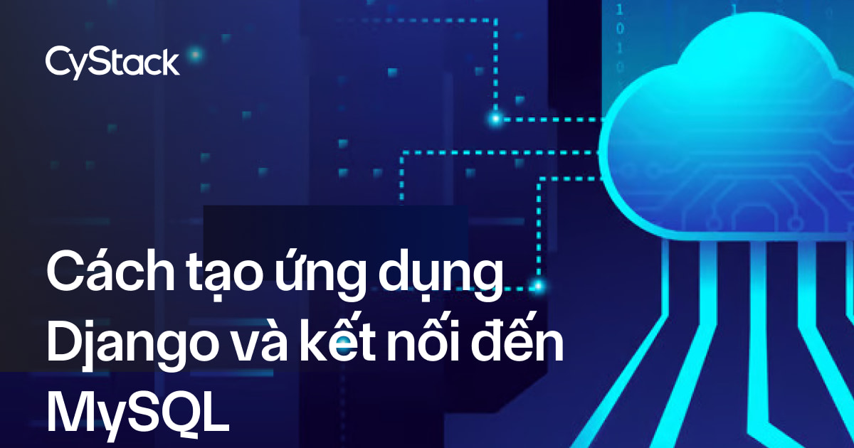 tạo ứng dụng Django và kết nối đến MySQL