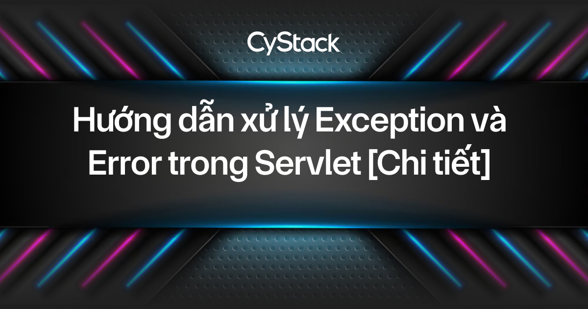 xử lý Exception và Error trong Servlet